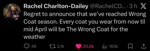 Rachel Charlton-Dailey of X says: Regret to announc ethat we've reached Wrong Coat season. Every coat you wear from now til mid April will be The Wrong Coat for the weather